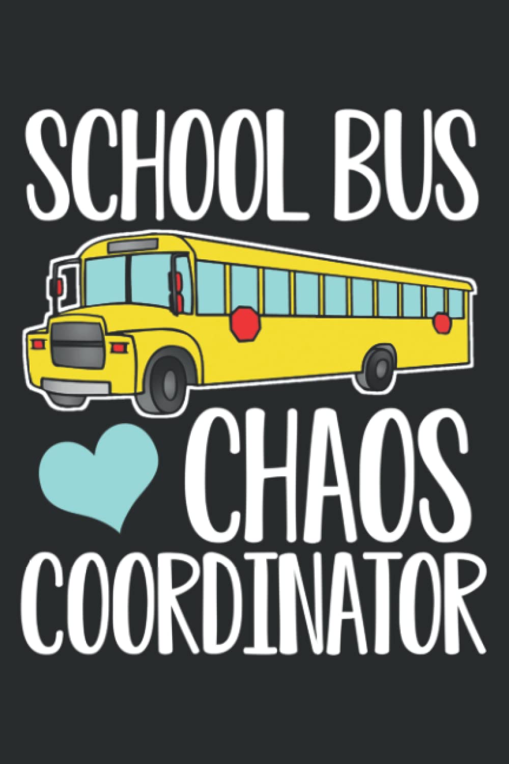 Cute Funny School Bus Driver Chaos Coordinator Gift Art Meme